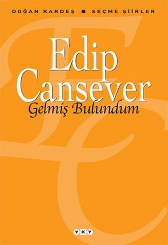 Gelmiş Bulundum - Seçme Şiirler - Edip Cansever - Yapı Kredi Yayınları