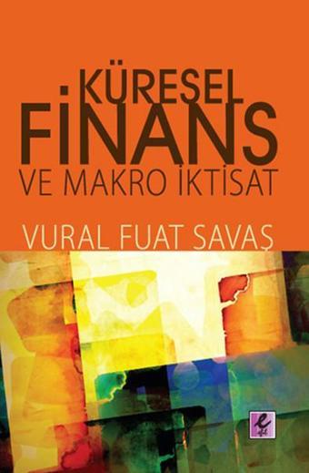 Küresel Finans ve Makro İktisat - Vural Fuat Savaş - Efil Yayınevi Yayınları