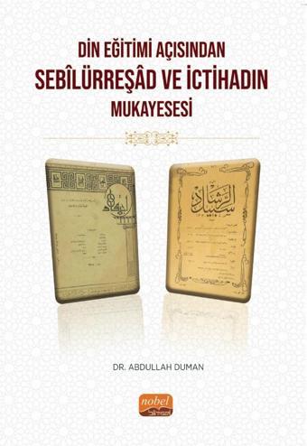 Din Eğitimi Açısından Sebîlürreşâd ve İctihad’ın Mukayesesi - Nobel Bilimsel Eserler