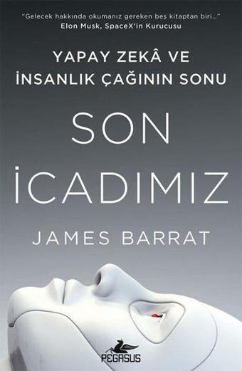 Son İcadımız: Yapay Zeka ve İnsanlık Çağının Sonu - James Barrat - Pegasus Yayınevi