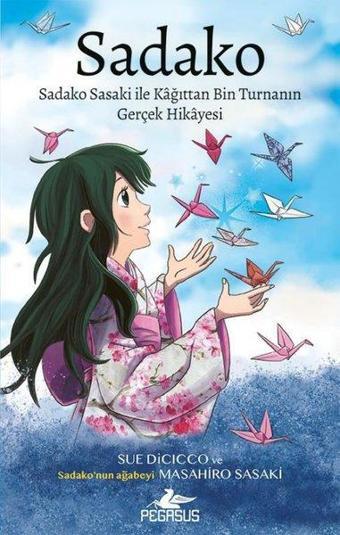 Sadako: Sadako Sasaki İle Kağıttan Bin Turnanın Gerçek Hikayesi - Masahiro Sasaki - Pegasus Yayınevi