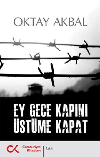 Ey Gece Kapını Üstüme Kapat - Oktay Akbal - Cumhuriyet Kitapları