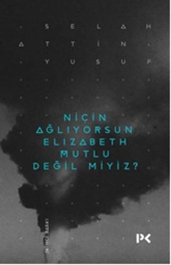 Niçin Ağlıyorsun Elisabeth Mutlu Değil miyiz? - Selahattin Yusuf - Profil Kitap Yayınevi