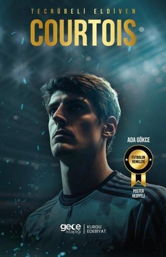 Tecrübeli Eldiven Thibaut Courtois - Futbolun Renkleri - Poster Hediyeli - Ada Gökce - Gece Kitaplığı