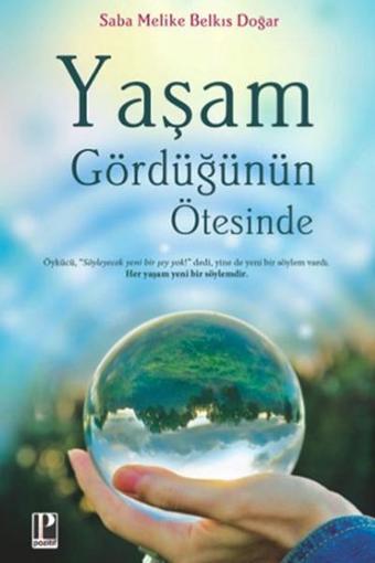 Yaşam Gördüğünün Ötesinde - Saba Melike Belkıs Doğar  - Pozitif Yayıncılık