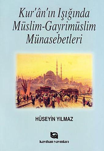 Kur'an'ın Işığında Müslim - Gayrimüslim Münasebetleri - Hüseyin Yılmaz - Kayıhan Yayınları