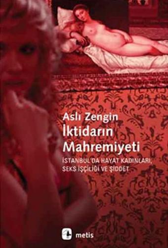 İktidarın Mahremiyeti - Aslı Zengin - Metis Yayınları