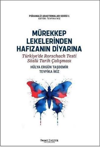 Mürekkep Lekelerinden Hafızanın Diyarına - Türkiye'de Rorschach Testi Sözlü Tarih Çalışması - Hülya Ergün Taşdemir - Sanat Kritik Yayınları