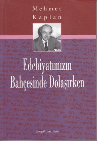 Edebiyatımızın Bahçesinde Dolaşırken - Mehmet Kaplan - Dergah Yayınları