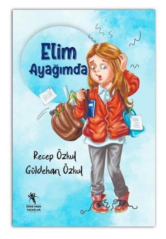 Elim Ayağımda - Güldehan Özkul - Öğretmen Yazarlar Yayınları