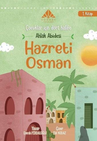 Ahlak Abidesi Hazreti Osman - Çocuklar İçin Dört Halife 1. Kitap - Emrah Pirdaloğlu - Görmek Yayınları