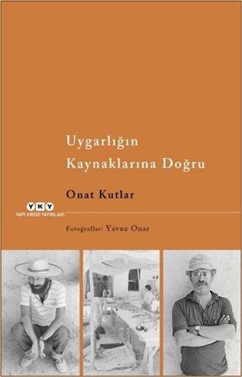 Uygarlığın Kaynaklarına Doğru - Onat Kutlar - Yapı Kredi Yayınları