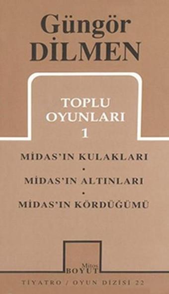 Toplu Oyunları 1 - Midas'ın Kulakları - Midas'ın Altınları - Midas'ın Kördüğümü - Güngör Dilmen - Mitos Boyut Yayınları