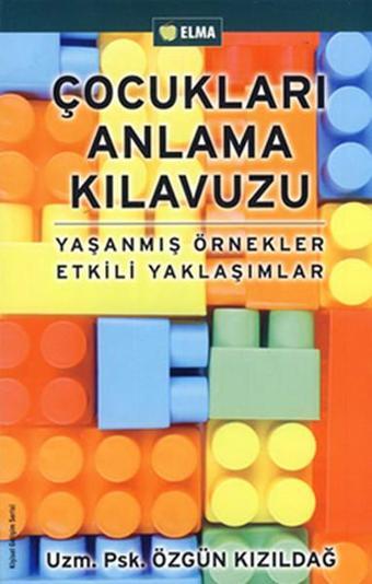 Çocukları Anlama Klavuzu - Özgün Kızıldağ - Elma Yayınevi