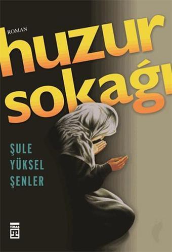 Huzur Sokağı - Şule Yüksel Şenler - Timaş Yayınları