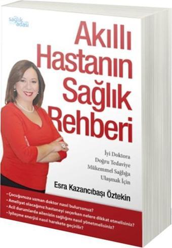 Akıllı Hastanın Sağlık Rehberi - Esra Kazancıbaşı Öztekin - Sağlık Adası