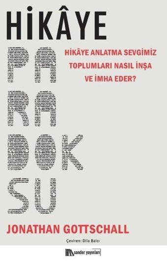 Hikaye Paradoksu - Hikaye Anlatma Sevgimiz Toplumları Nasıl İnşa ve İmha Eder? - Jonathan Gottschall - Sander Yayınları