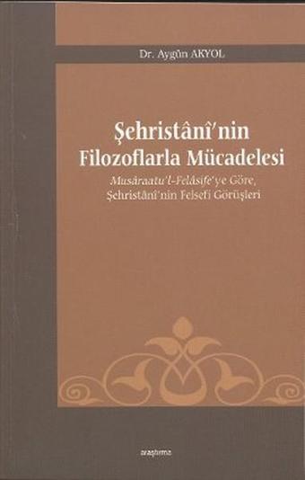 Şehristani'nin Filozoflarla Mücadelesi - Aygün Akyol - Araştırma Yayıncılık