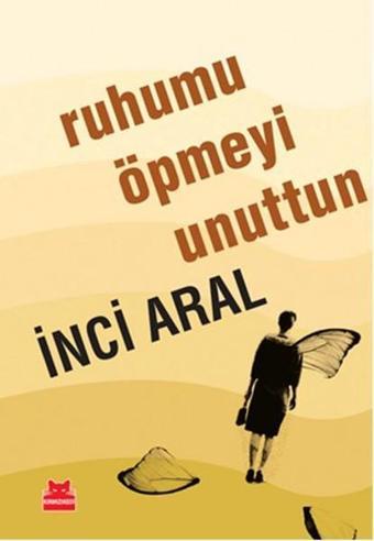 Ruhumu Öpmeyi Unuttun - İnci Aral - Kırmızı Kedi Yayınevi