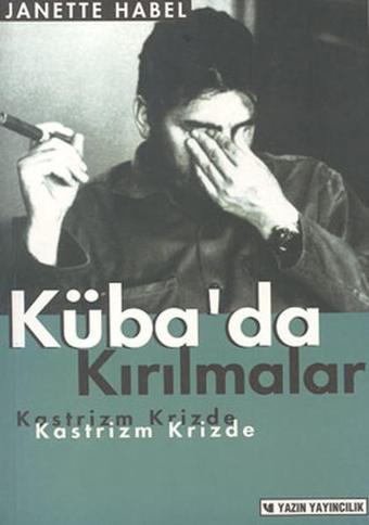 Küba'da Kırılmalar: Kastrizm Krizde - Janette Habel - Yazın Yayınları