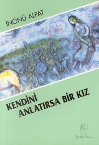 Kendini Anlatırsa Bir Kız - İnönü Alpat - Belge Yayınları