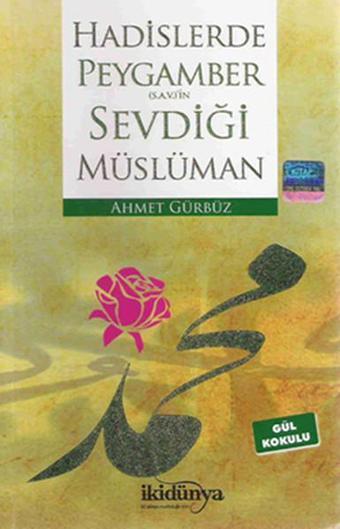 Hadislerde Peygamber (S.A.V)'in Sevdiği Müslüman - Ahmet Gürbüz - İkidünya