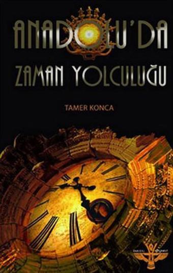 Anadolu'da Zaman Yolculuğu - Tamer Konca - Enki Yayınları