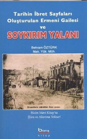 Tarihin İbret Sayfaları Oluşturulan Ermeni Gailesi ve Soykırım Yalanı - Behram Öztürk - Barış Platin