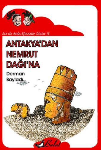 Ece İle Arda Efsaneler Dizisi - Antakya'dan Nemrut Dağı'na - Derman Bayladı - Bulut Yayınları