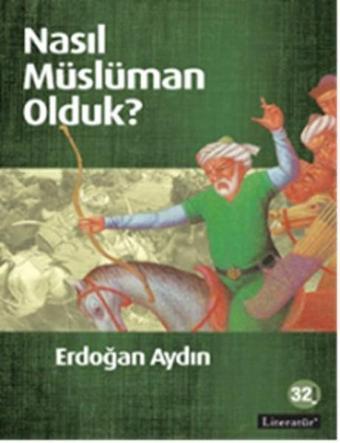 Nasıl Müslüman Olduk? - Erdoğan Aydın - Literatür Yayıncılık