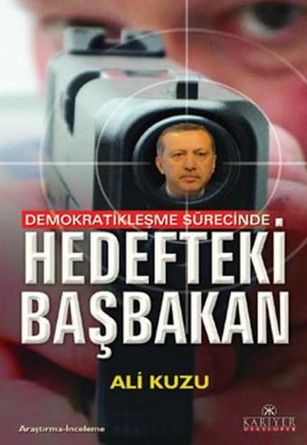 Demokratikleşme Sürecinde Hedefteki Başbakan - Ali Kuzu - Kariyer Yayınları