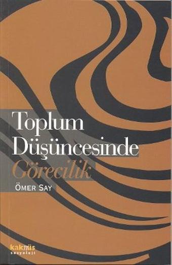 Toplum Düşüncesinde Görecilik - Ömer Say - Kaknüs Yayınları