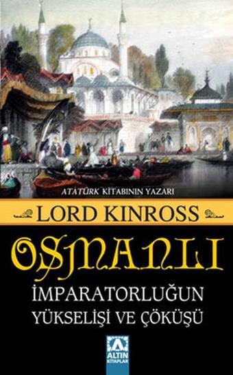 Osmanlı - İmparatorluğun Yükselişi ve Çöküşü - Lord Kinross - Altın Kitaplar