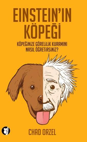 Einstein'in Köpeği - Köpeğinize Görelilik Kuramını Nasıl Öğretirsiniz? - Chad Orzel - Aylak Kitap