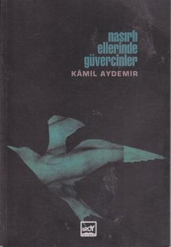 Nasırlı Ellerinde Güvercinler - Kamil Aydemir - Broy Yayınevi