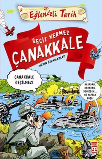 Eğlenceli Bilgi (Tarih) - Geçit Vermez Çanakkale - Metin Özdamarlar - Timaş Yayınları