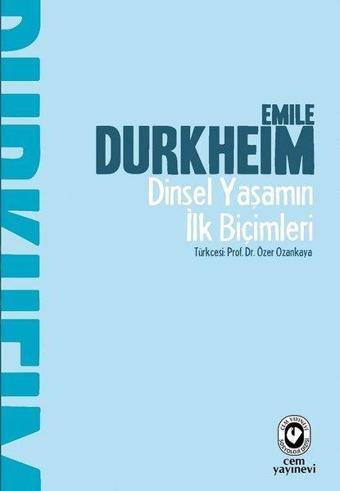 Dinsel Yaşamın İlk Biçimleri - Emile Durkheim - Cem Yayınevi