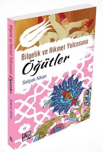 Bilgelik ve Hikmet Yolcusuna Öğütler - Selçuk Alkan - Az Kitap