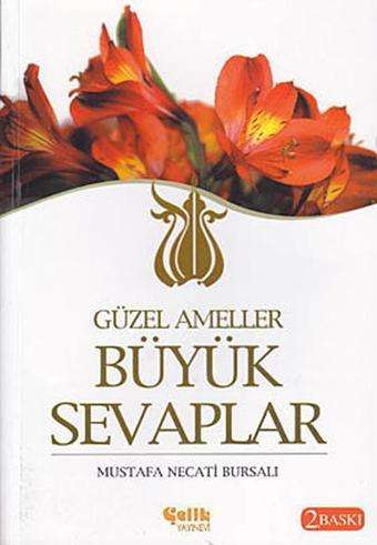 Güzel Ameller Büyük Sevaplar - Mustafa Necati Bursalı - Çelik Yayınevi