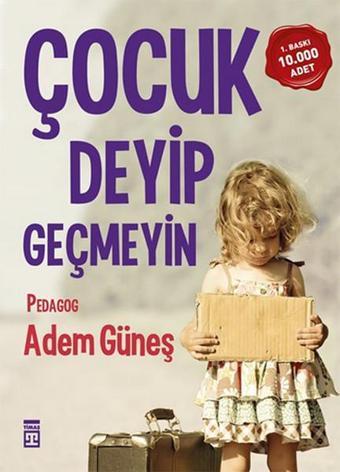 Çocuk Deyip Geçmeyin - Adem Güneş - Timaş Yayınları