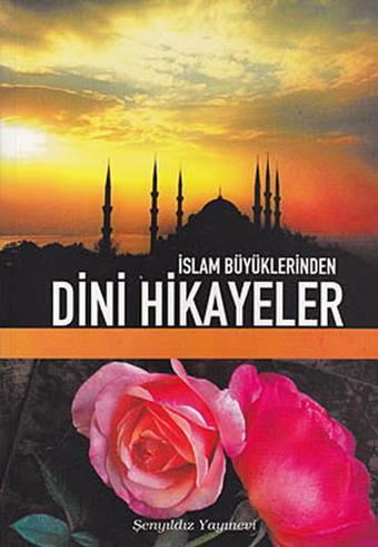 İslam Büyüklerinden Dini Hikayeler - Derleme  - Şenyıldız