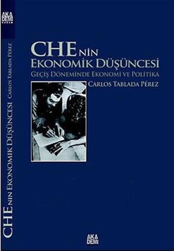 Che'nin Ekonomik Düşüncesi - Carlos Tablada Perez - Akademi Yayın