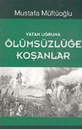 Vatan Uğruna Ölümsüzlüğe Koşanlar - Mustafa Müftüoğlu - Başak Yayınevi