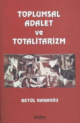 Toplumsal Adalet ve Totalitarizm - Betül Karagöz - Divan Kitap