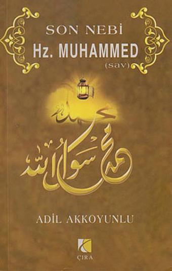 Son Nebi Hz. Muhammed (SAV) - Adil Akkoyunlu - Çıra Yayınları