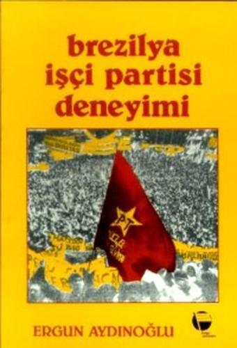 Brezilya İşçi Partisi Deneyimi - Ergun Aydınoğlu - Belge Yayınları