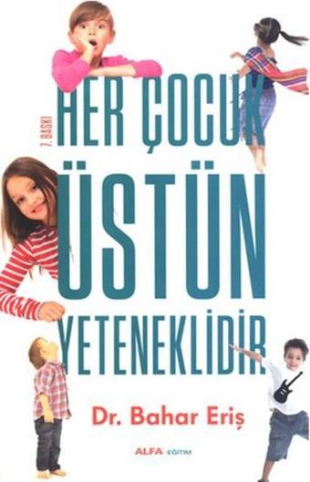 Her Çocuk Üstün Yeteneklidir - Bahar Eriş - Alfa Yayıncılık