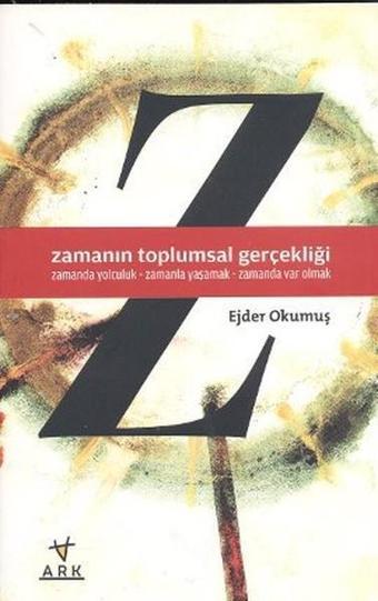 Zamanın Toplumsal Gerçekliği - Ejder Okumuş - Ark Kitapları