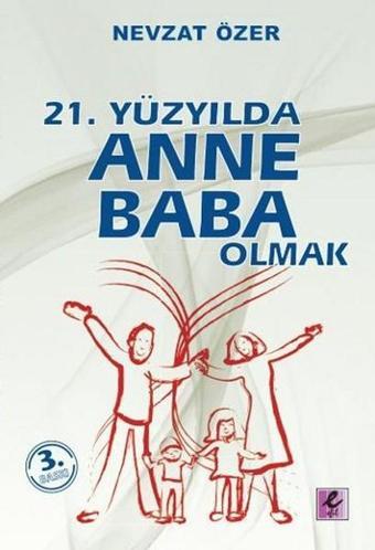 21. Yüzyılda Anne Baba Olmak - Nevzat Özer - Efil Yayınevi Yayınları