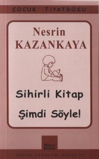 Çocuk Tiyatrosu  Sihirli Kitap - Şimdi Söyle! - Nesrin Kazankaya - Mitos Boyut Yayınları